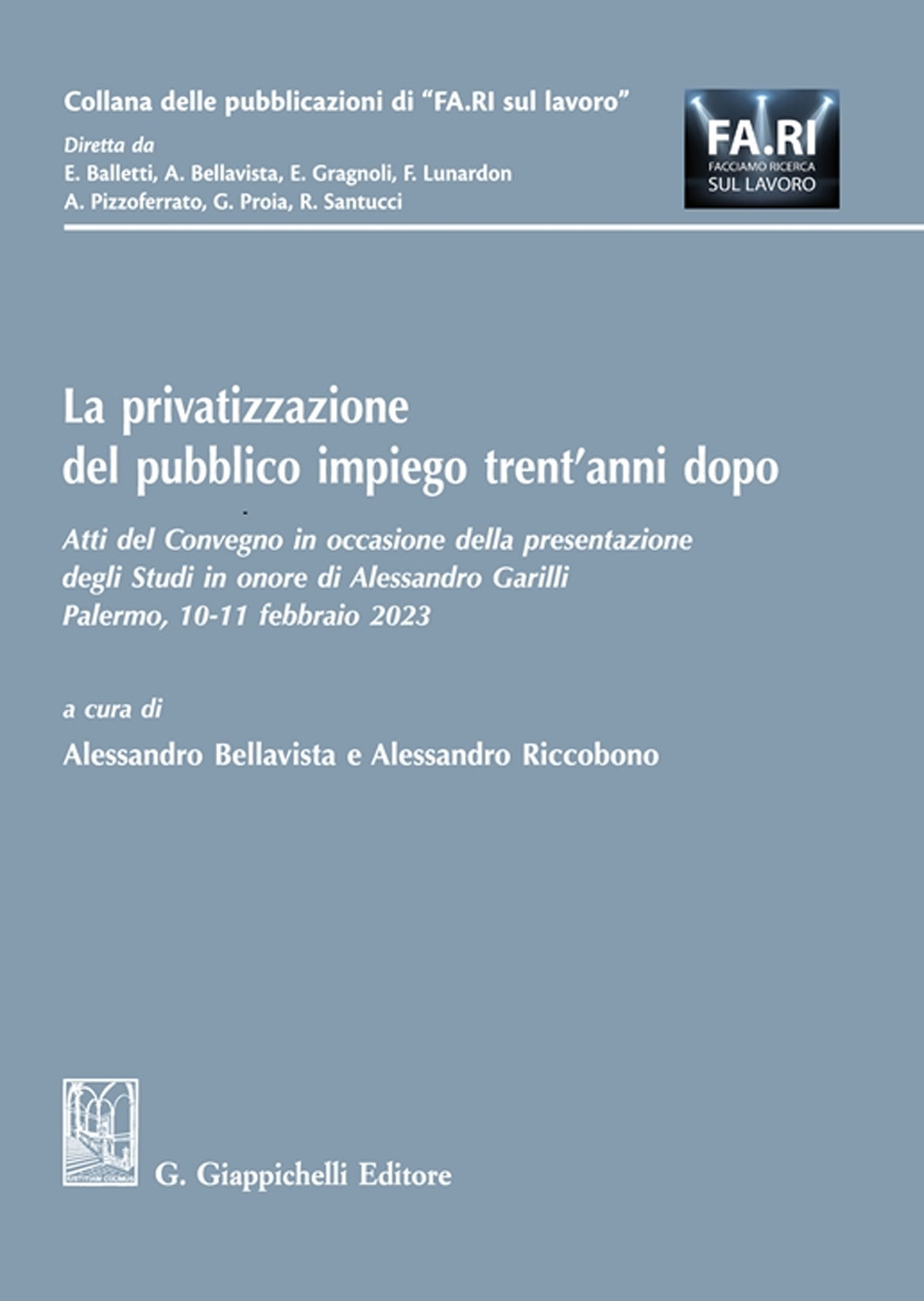 La privatizzazione del pubblico impiego trent'anni dopo. Atti del Convegno in occasione della presentazione degli Studi in onore di Alessandro Garilli. (Palermo, 10-11 febbraio 2023)