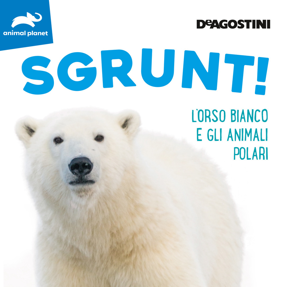 Sgrunt! L'orso bianco e gli animali polari. Ediz. illustrata