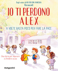 Copertina IO TI PERDONO ALEX. A VOLTE BASTA POCO PER FARE LA PACE. EDIZ. A COLORI 