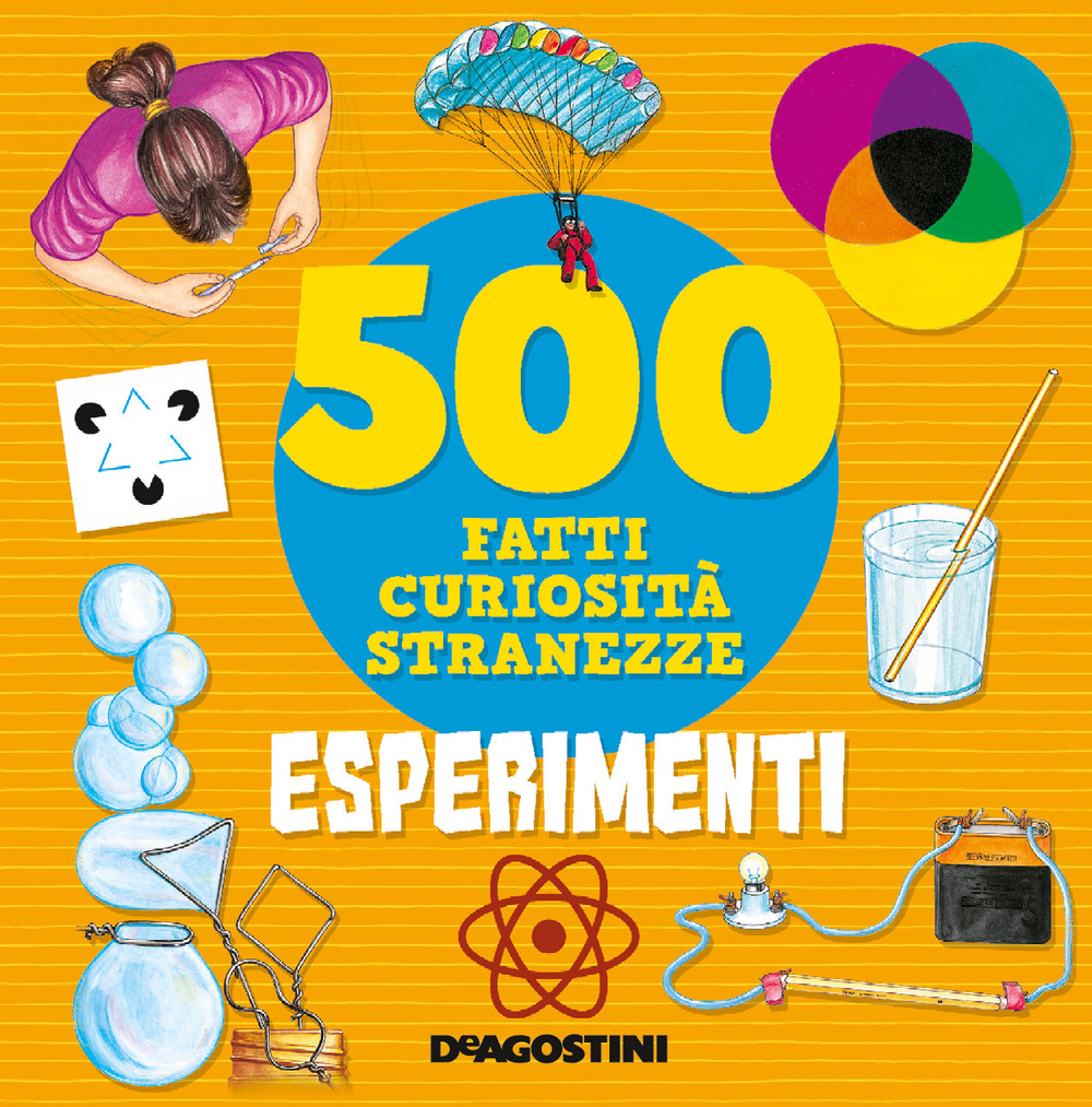 Esperimenti. 500 fatti, curiosità, stranezze. Ediz. a colori