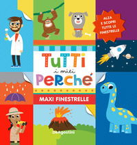 Copertina TUTTI I MIEI PERCHE`. MAXI FINESTRELLE. EDIZ. A COLORI 