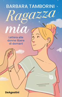 Copertina RAGAZZA MIA. LETTERA ALLE DONNE LIBERE DI DOMANI 