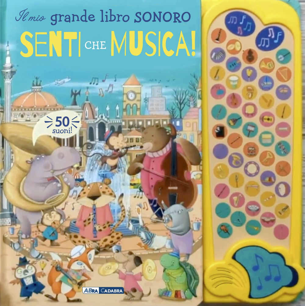 Senti che musica! Il mio grande libro sonoro. Ediz. a colori