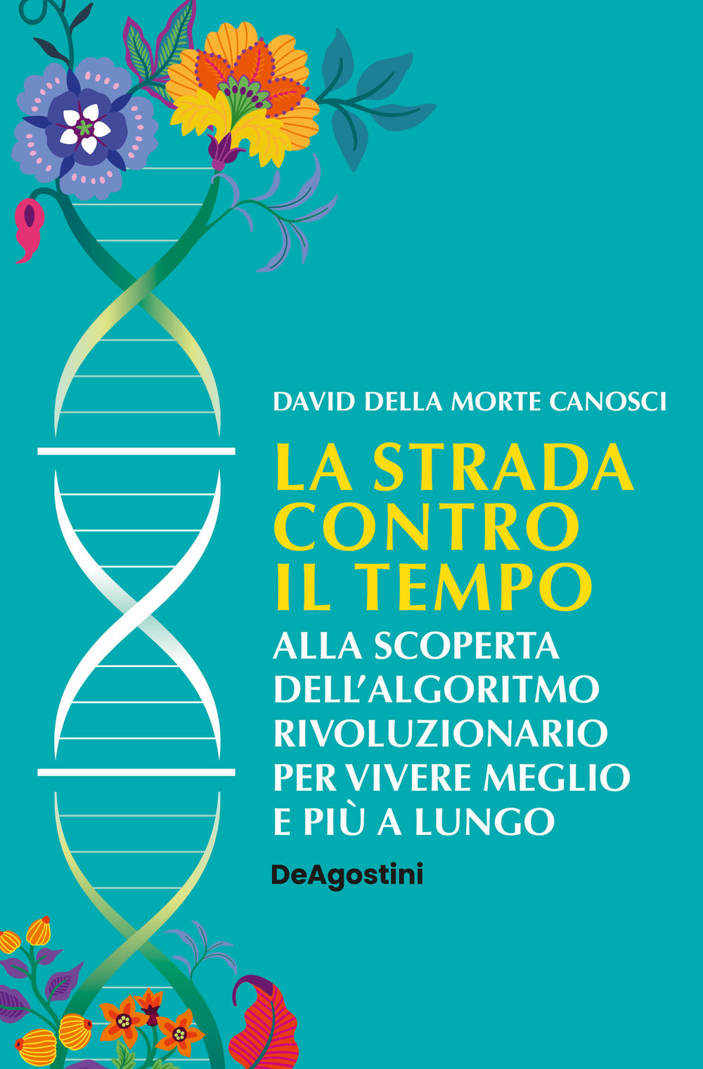 La strada contro il tempo. Alla scoperta dell'algoritmo rivoluzionario per vivere meglio e più a lungo