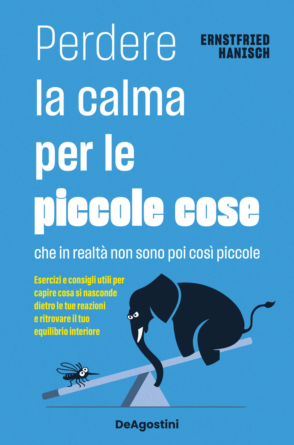 Perdere la calma per le piccole cose. Che in realtà non sono così piccole. Esercizi e consigli utili per capire cosa si nasconde dietro le tue reazioni e ritrovare il tuo equilibrio interiore