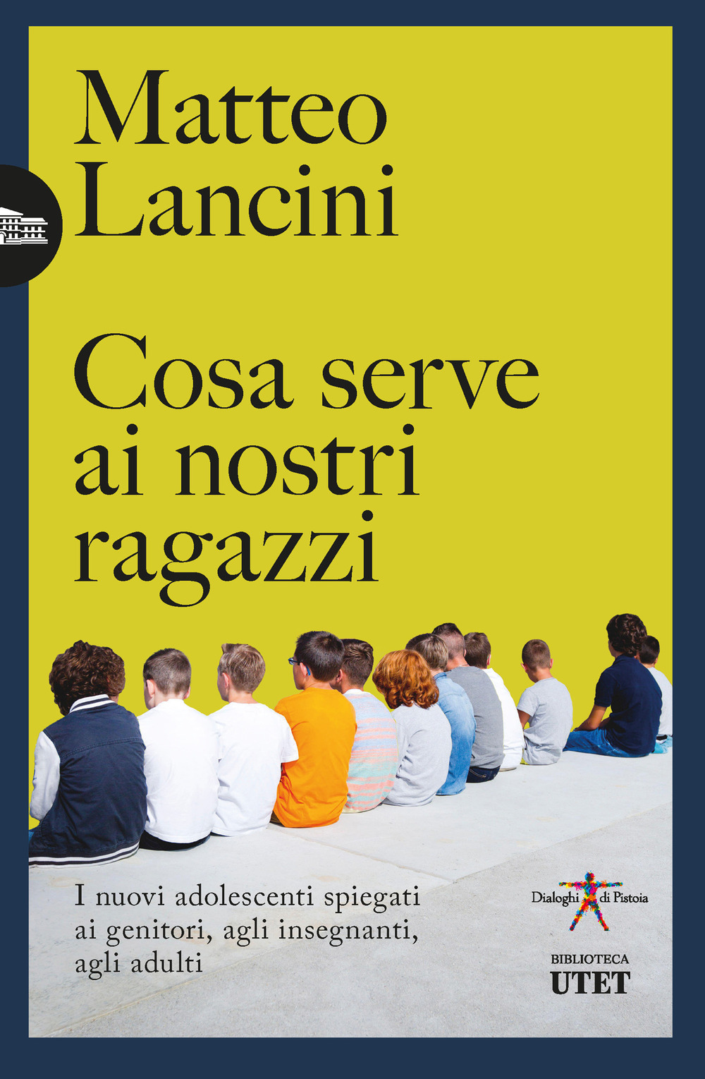 Cosa serve ai nostri ragazzi. I nuovi adolescenti spiegati ai genitori, agli insegnanti, agli adulti