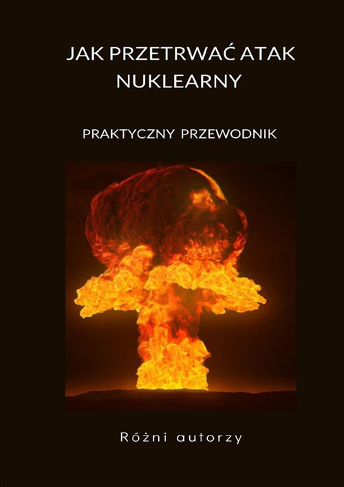 Jak przetrwac atak nuklearny. Praktyczny przewodnik