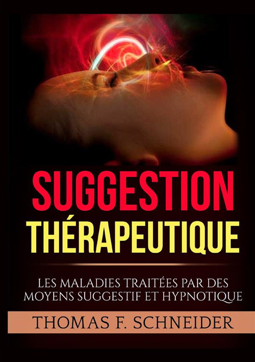 Suggestion thérapeutique. Les maladies traitées par des moyens suggestif et hypnotique