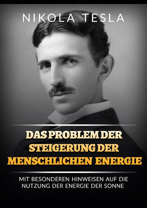 Das problem der steigerung der menschlichen energie. Mit besonderen hinweisen auf die nutzung der energie der sonne