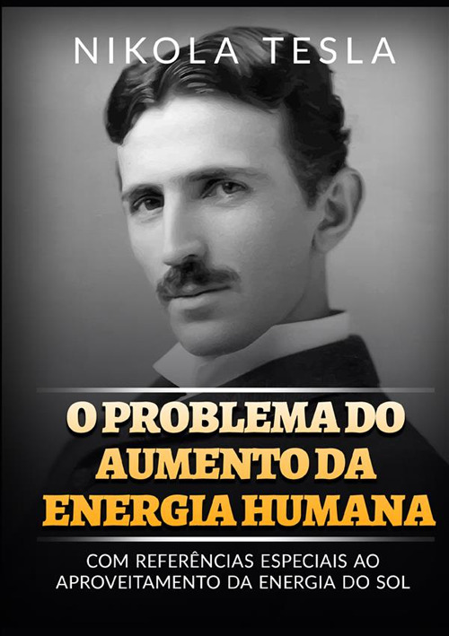 O problema do aumento da energia humana. Com referências especiais ao aproveitamento da energia do sol