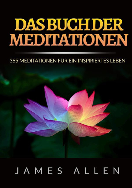 Das buch der meditationen. 365 meditationen für ein inspiriertes Leben