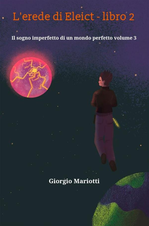 L'erede di Eleict. Libro 2. Il sogno imperfetto di un mondo perfetto. Vol. 3