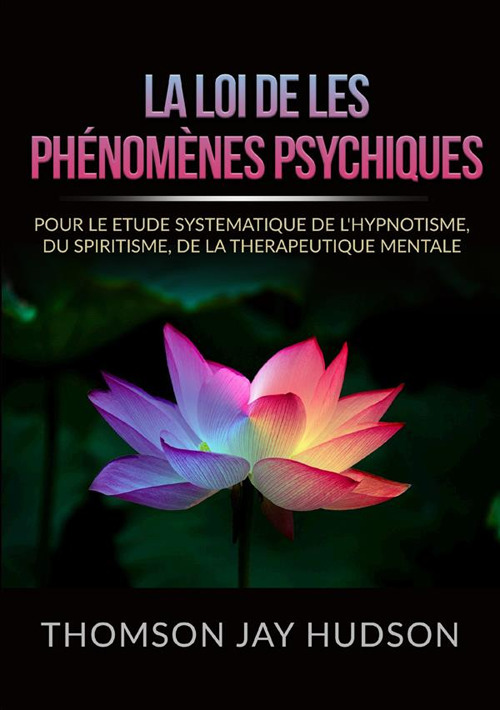 La loi de les phénomènes psychiques. Pour le etude systematique de l'hypnotisme, du spiritisme, de la therapeutique mentale