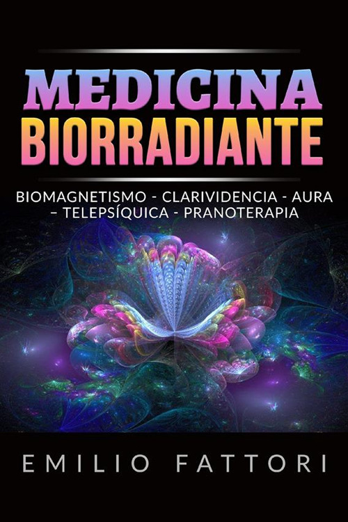 Medicina biorradiante. Biomagnetismo, clarividencia, aura, telepsíquica, pranoterapia