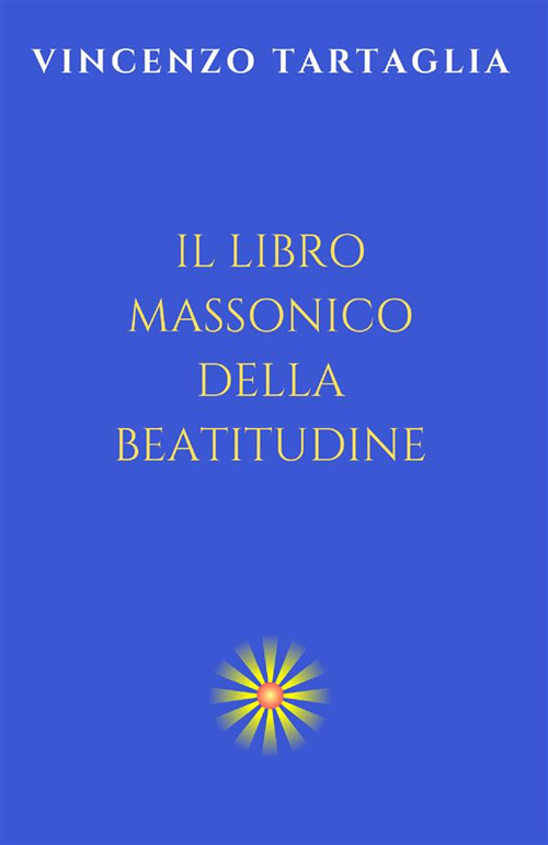 Il libro massonico della beatitudine. Ediz. integrale