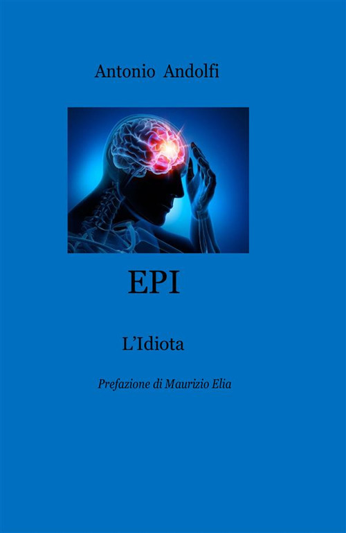 Epi. L'Epilettico Idiota. Nuova ediz.