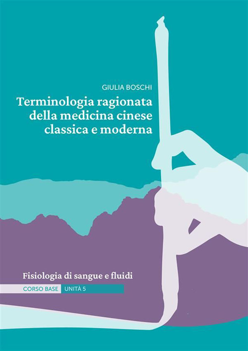 Terminologia ragionata della medicina cinese classica e moderna. Ediz. illustrata. Vol. 5: Fisiologia di sangue e fluidi