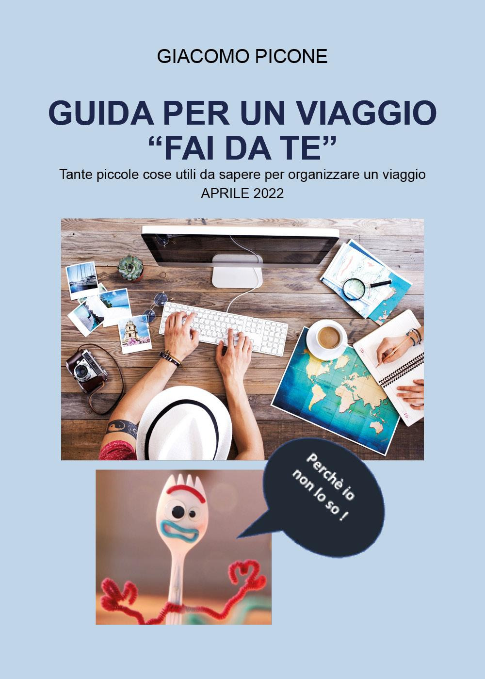 Guida per un viaggio «fai da te». Tante piccole cose utili da sapere per organizzare un viaggio