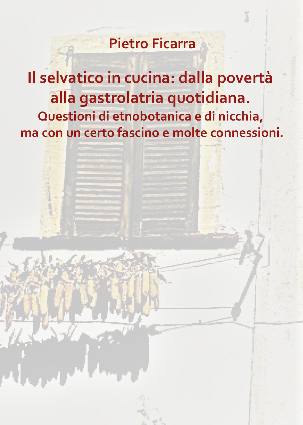 Il selvatico in cucina: dalla povertà alla gastrolatria quotidiana. Questioni di etnobotanica e di nicchia, ma con un certo fascino e molte connessioni