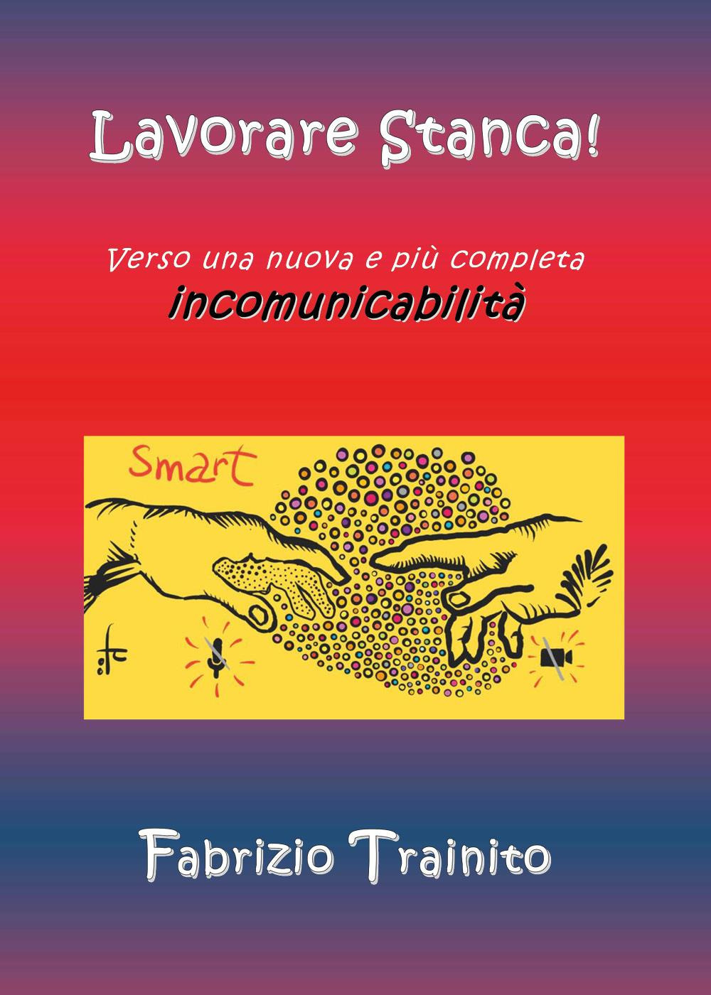 Lavorare stanca! Verso una nuova e più completa incomunicabilità