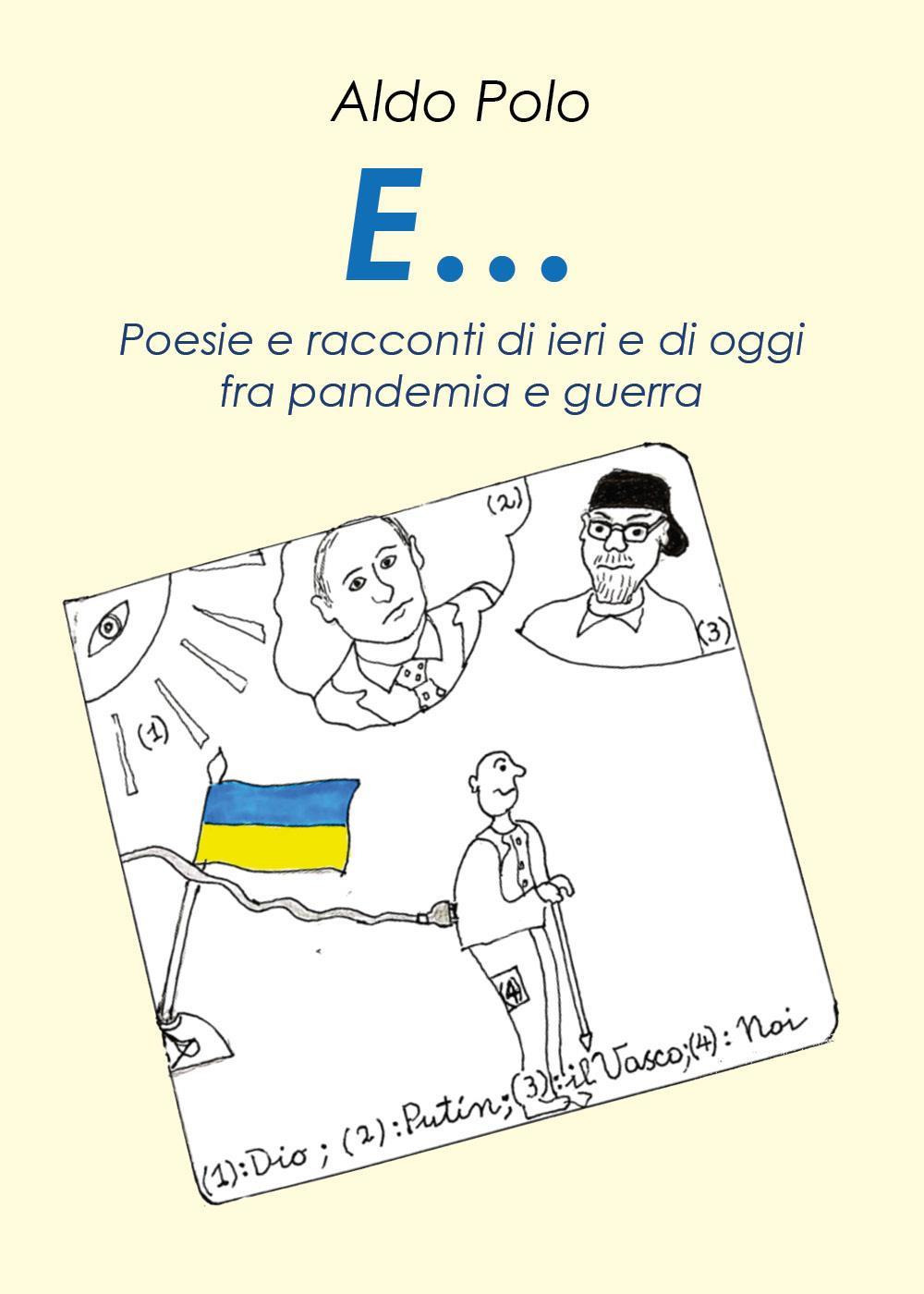 E... Poesie e racconti di oggi e di ieri fra pandemìa e guerra