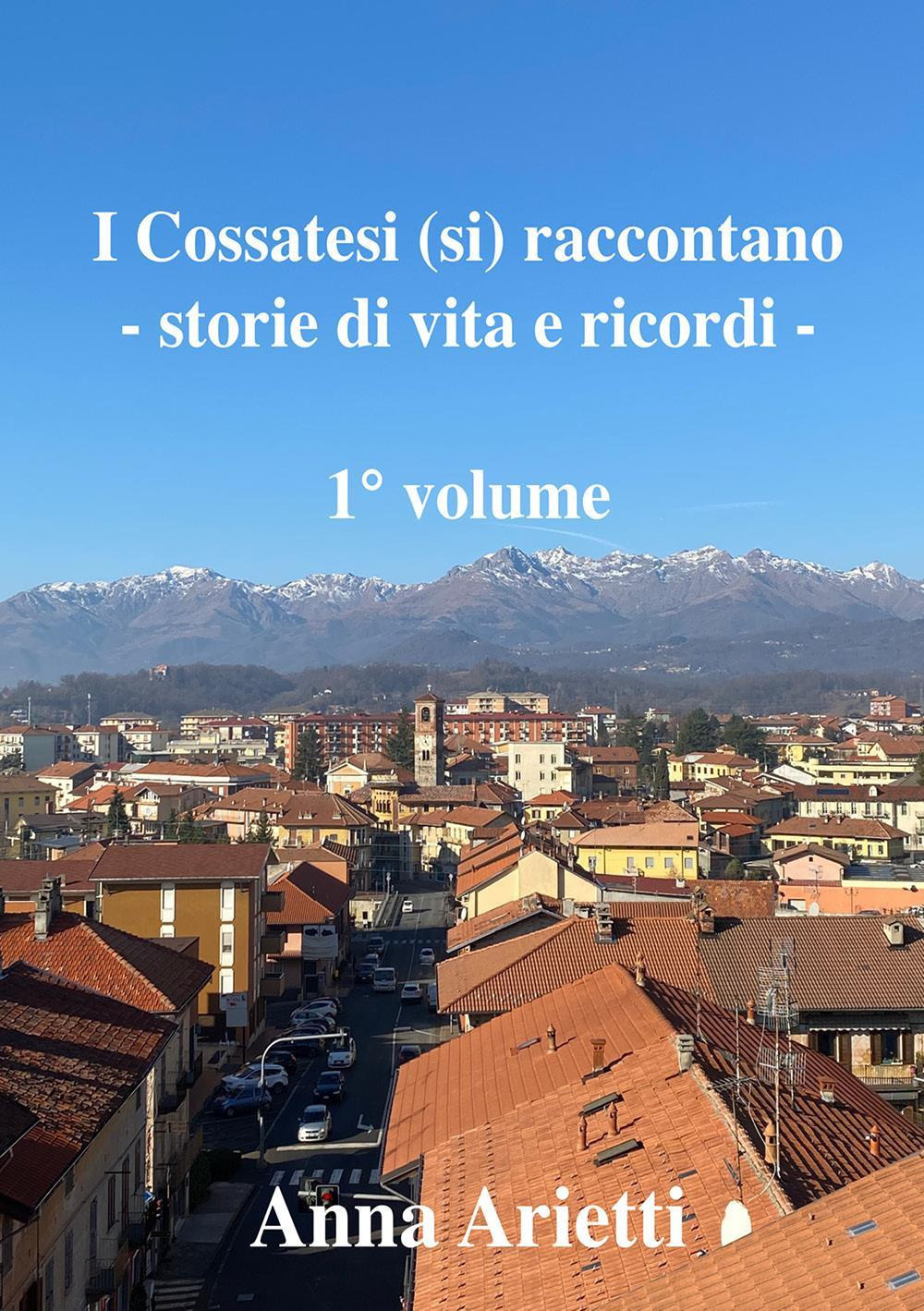 I cossatesi (si) raccontano. Storie di vita e ricordi