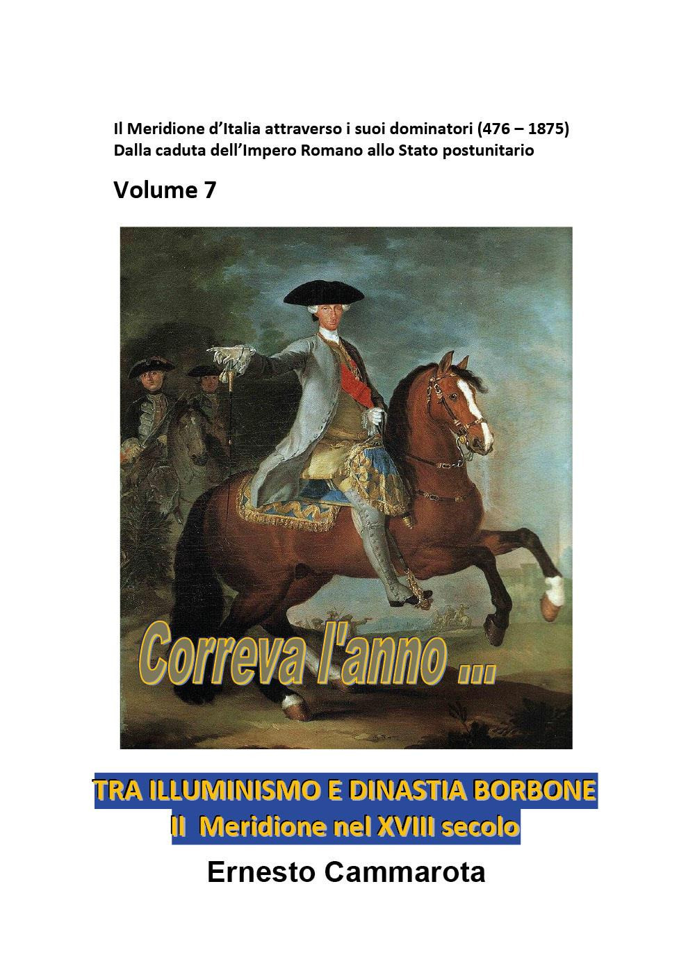 Tra Illuminismo e dinastia Borbone. Il Meridione nel XVIII secolo. Vol. 7: Il Meridione d'Italia attraverso i suoi dominatori (476-1875). Dalla caduta dell'impero romano allo stato postunitario