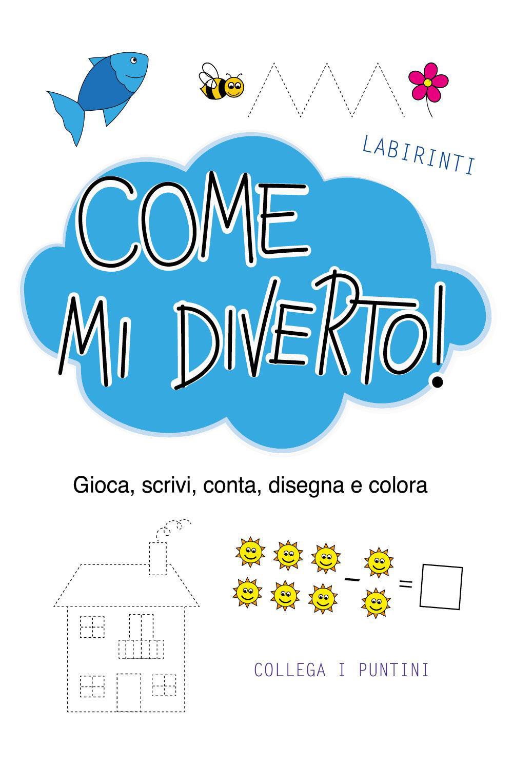 Come mi diverto! Gioca, conta, scrivi, disegna e colora