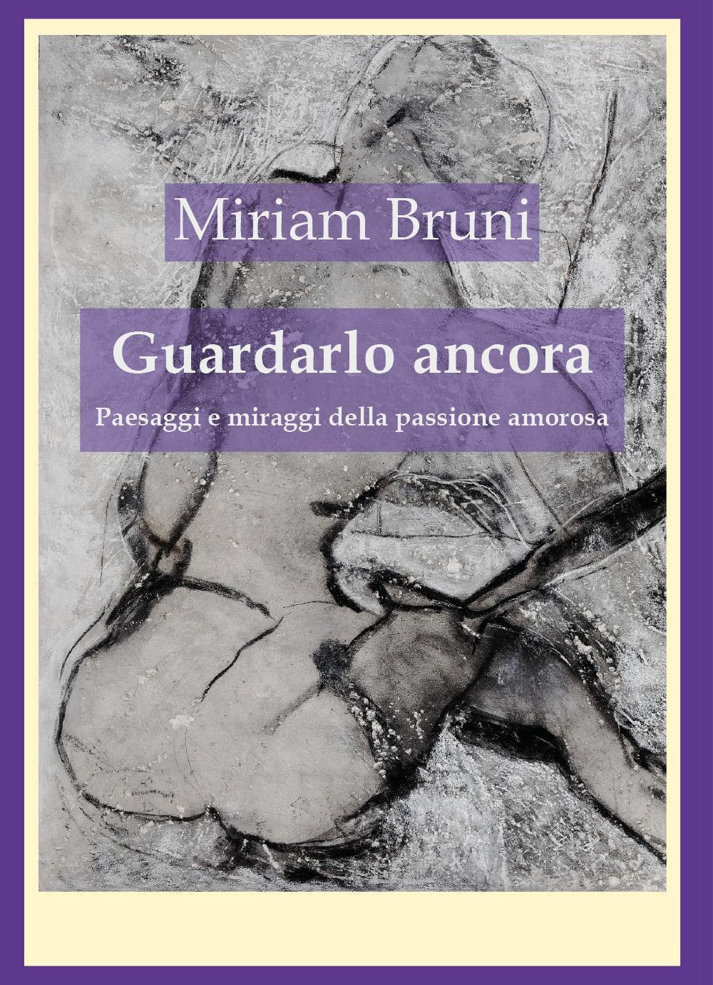 Guardalo ancora. Paesaggi e miraggi della passione amorosa