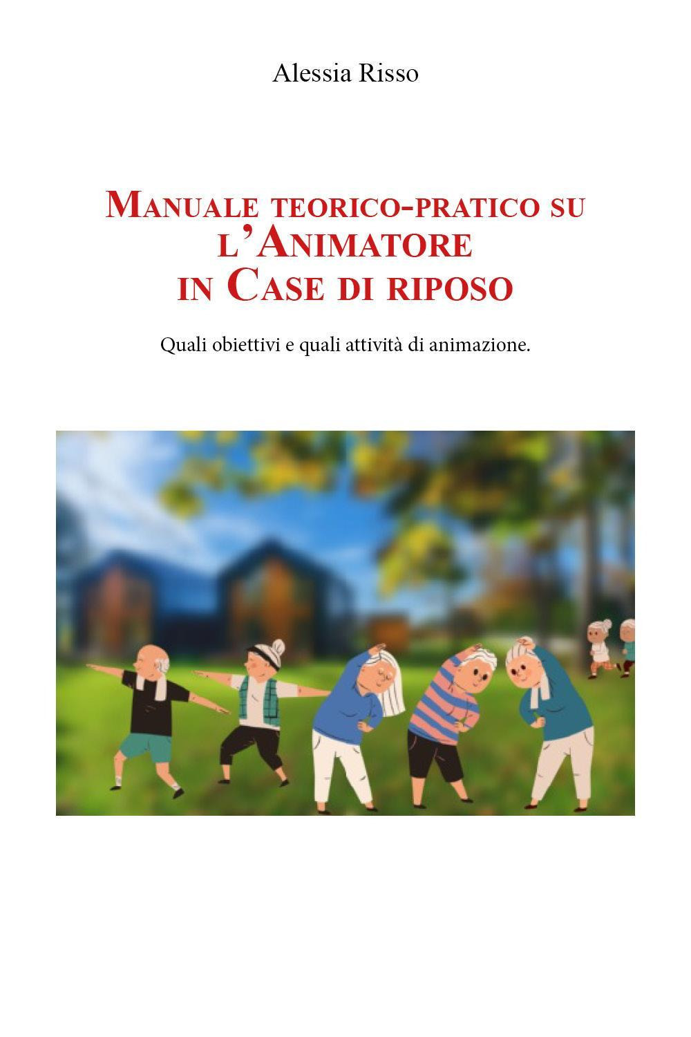 Manuale teorico-pratico su l'animatore in case di riposo