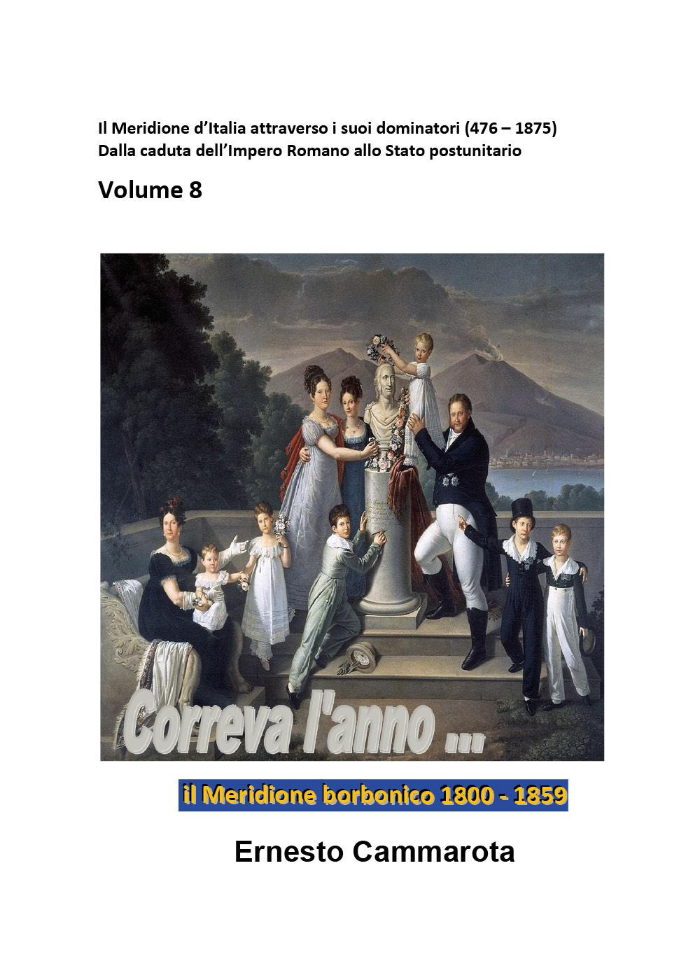 Il Meridione borbonico 1800-1859. Vol. 8: Il Meridione d'Italia attraverso i suoi dominatori (476-1875). Dalla caduta dell'impero Romano allo Stato postunitario