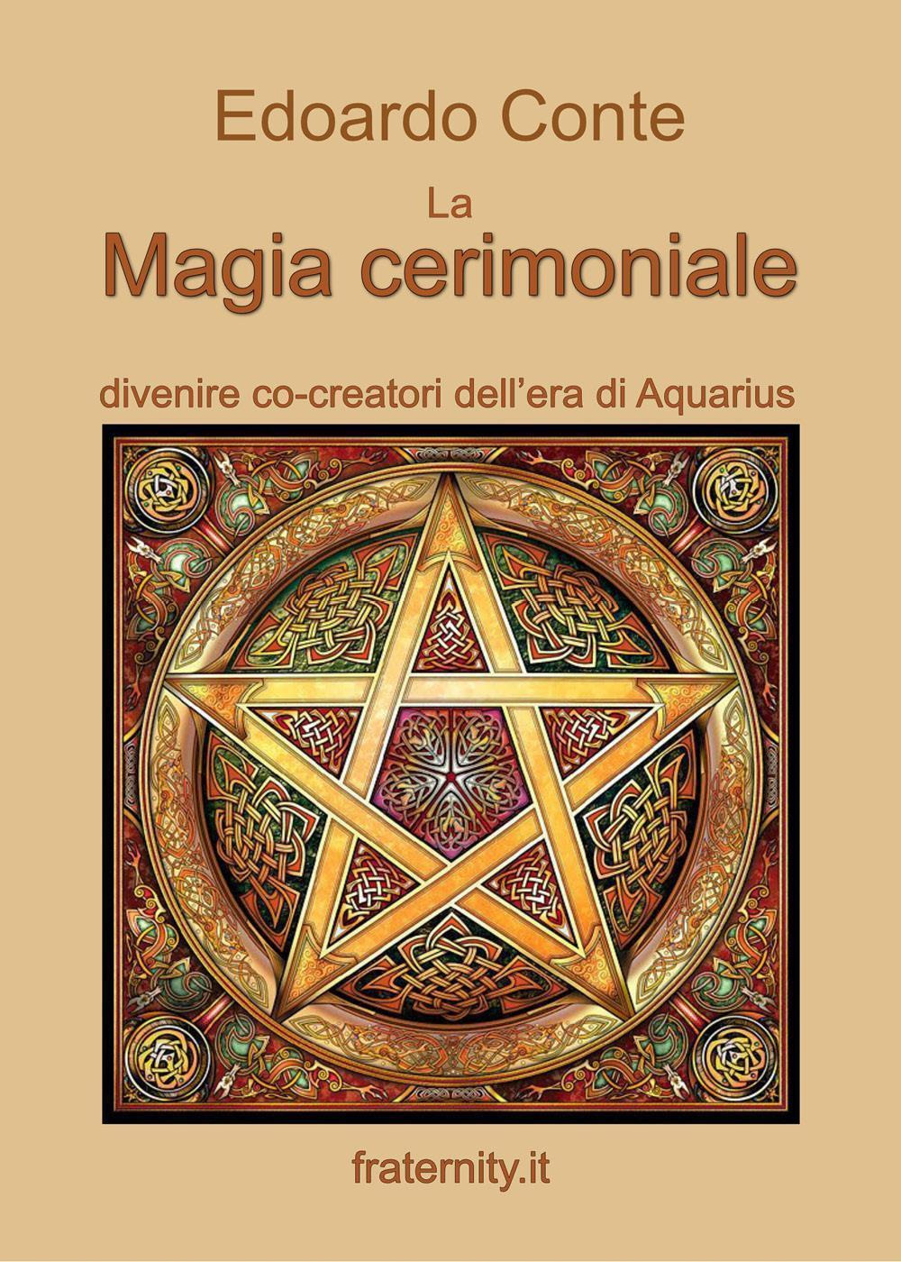 La magia cerimoniale. Divenire co-creatori dell'era di Acquarius