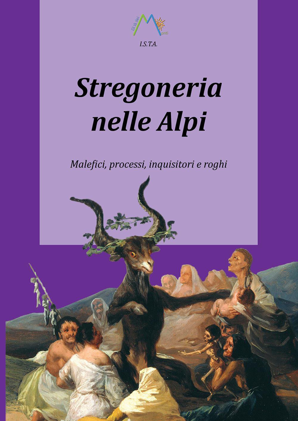 Stregoneria nelle Alpi. Malefici, processi, inquisitori e roghi