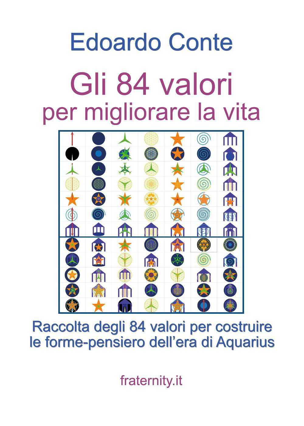 Gli 84 valori per migliorare la vita. Raccolta degli 84 valori per costruire le forme-pensiero dell'era di Aquarius