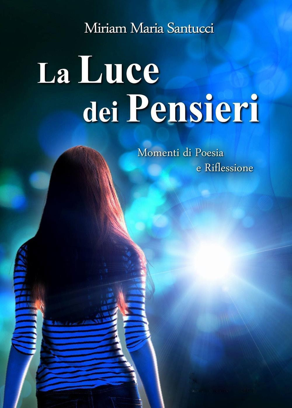 La luce dei pensieri. Momenti di poesia e riflessioni