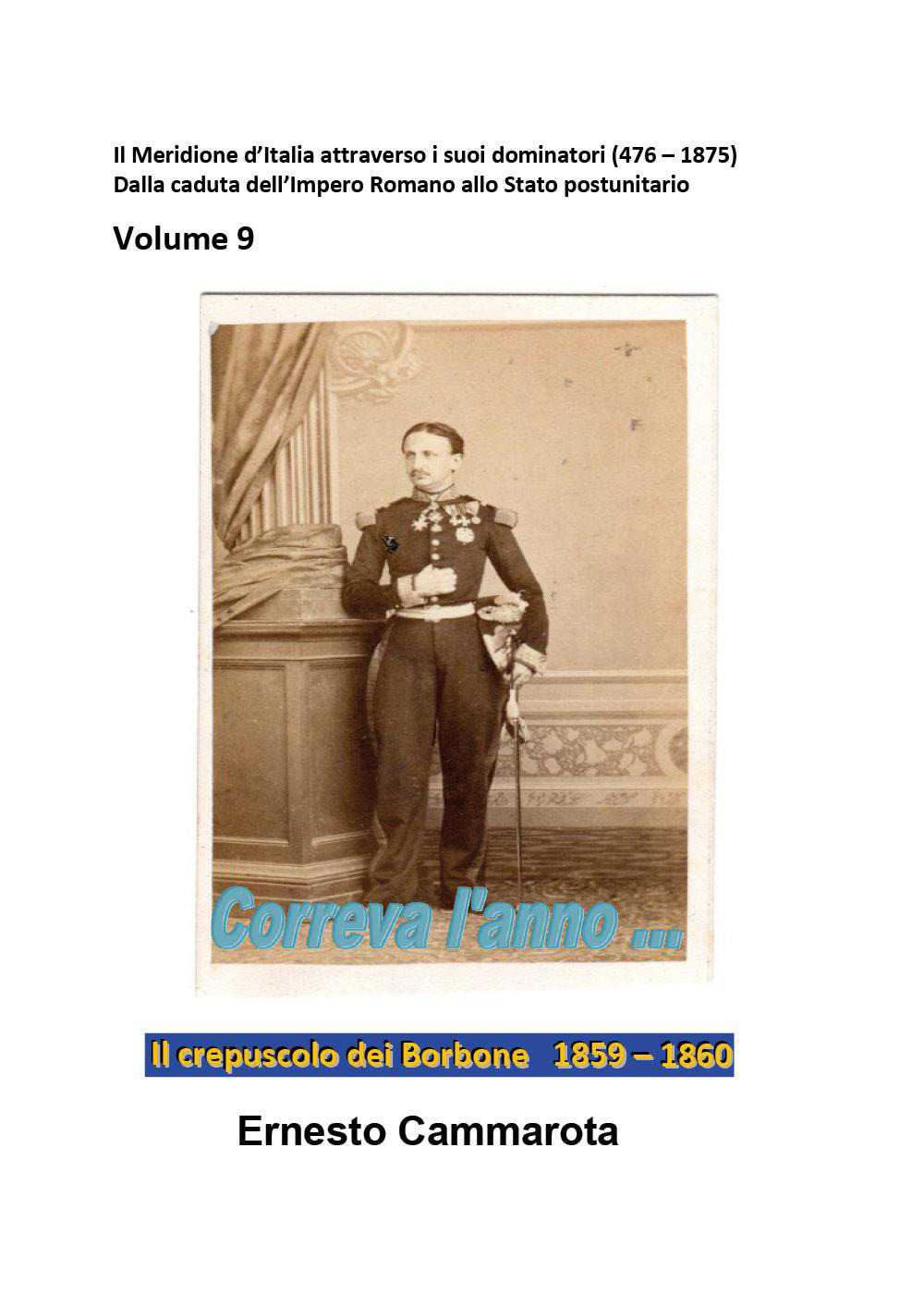 Il crepuscolo dei Borbone 1859-1860. Vol. 9: Il meridione d'Italia attraverso i suoi dominatori (476-1875). Dalla caduta dell'impero Romano allo stato postunitario