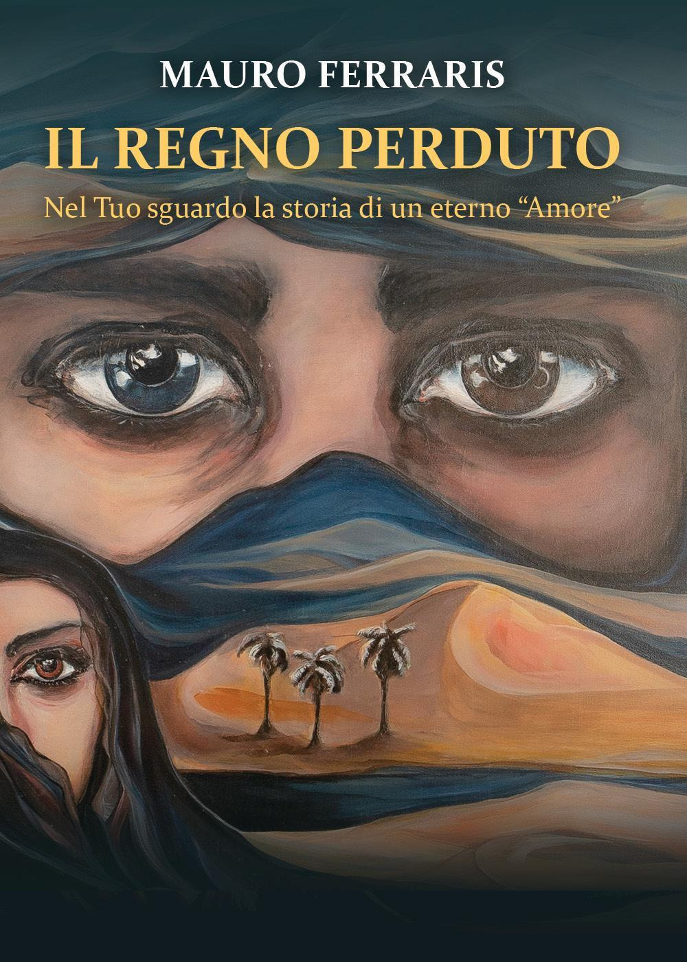 Il regno perduto. Nel Tuo sguardo la storia di un eterno «Amore»