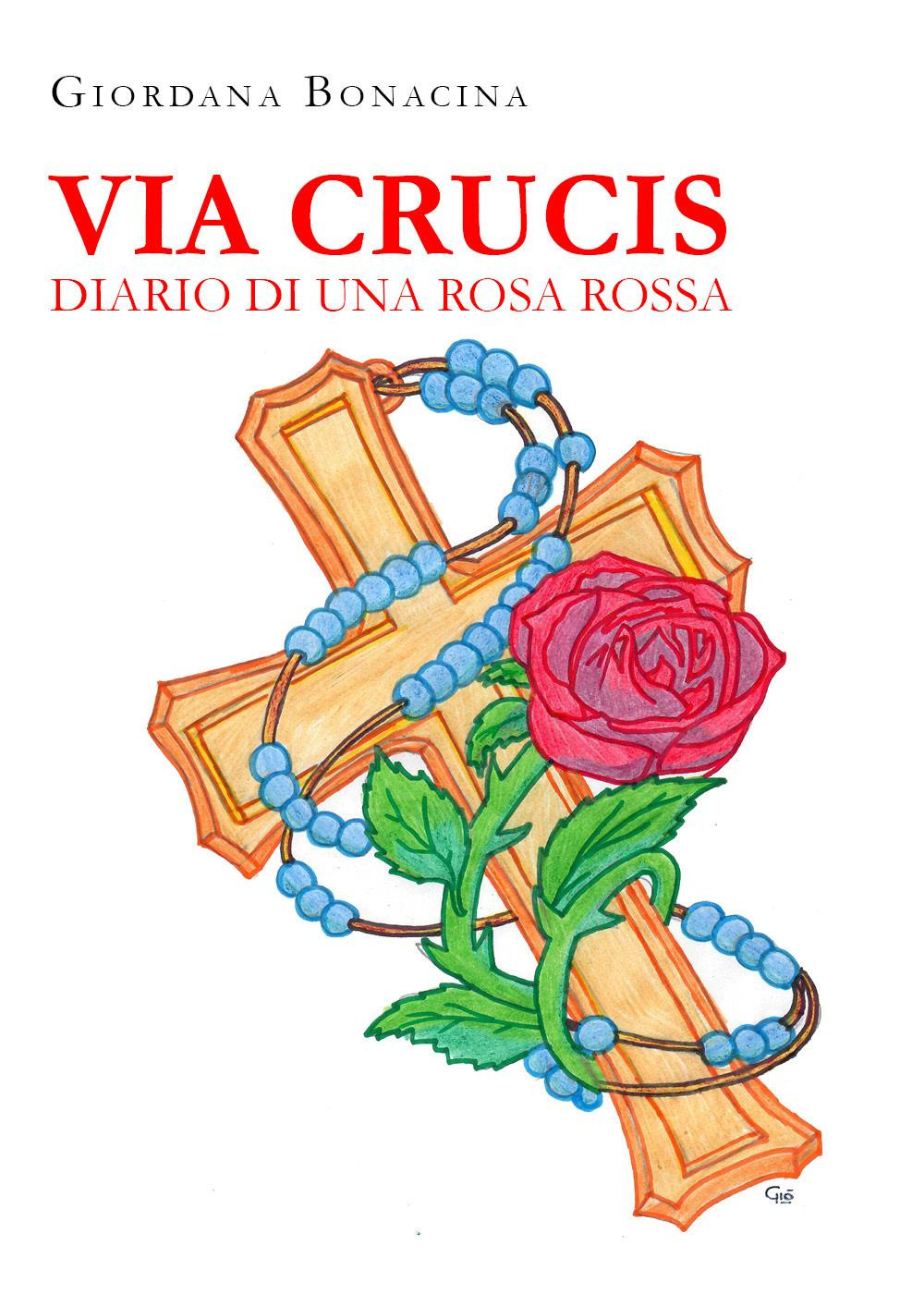 Via Crucis. Diario di una rosa rossa