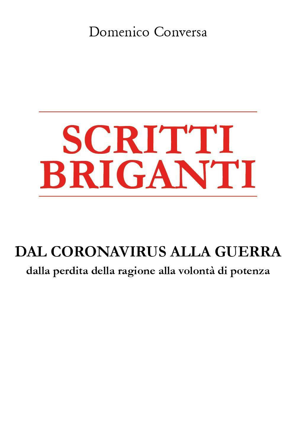 Scritti briganti. Dal coronavirus alla guerra. Dalla perdita della ragione alla volontà di potenza