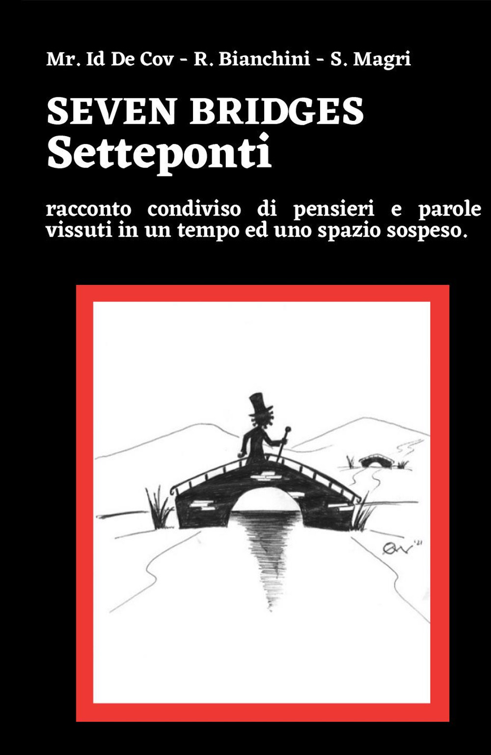 Seven bridges. Setteponti. Racconto condiviso di pensieri e parole vissuti in un tempo ed uno spazio sospeso