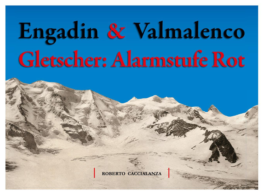 Engadin & Valmalenco. Gletscher: Alarmstufe Rot