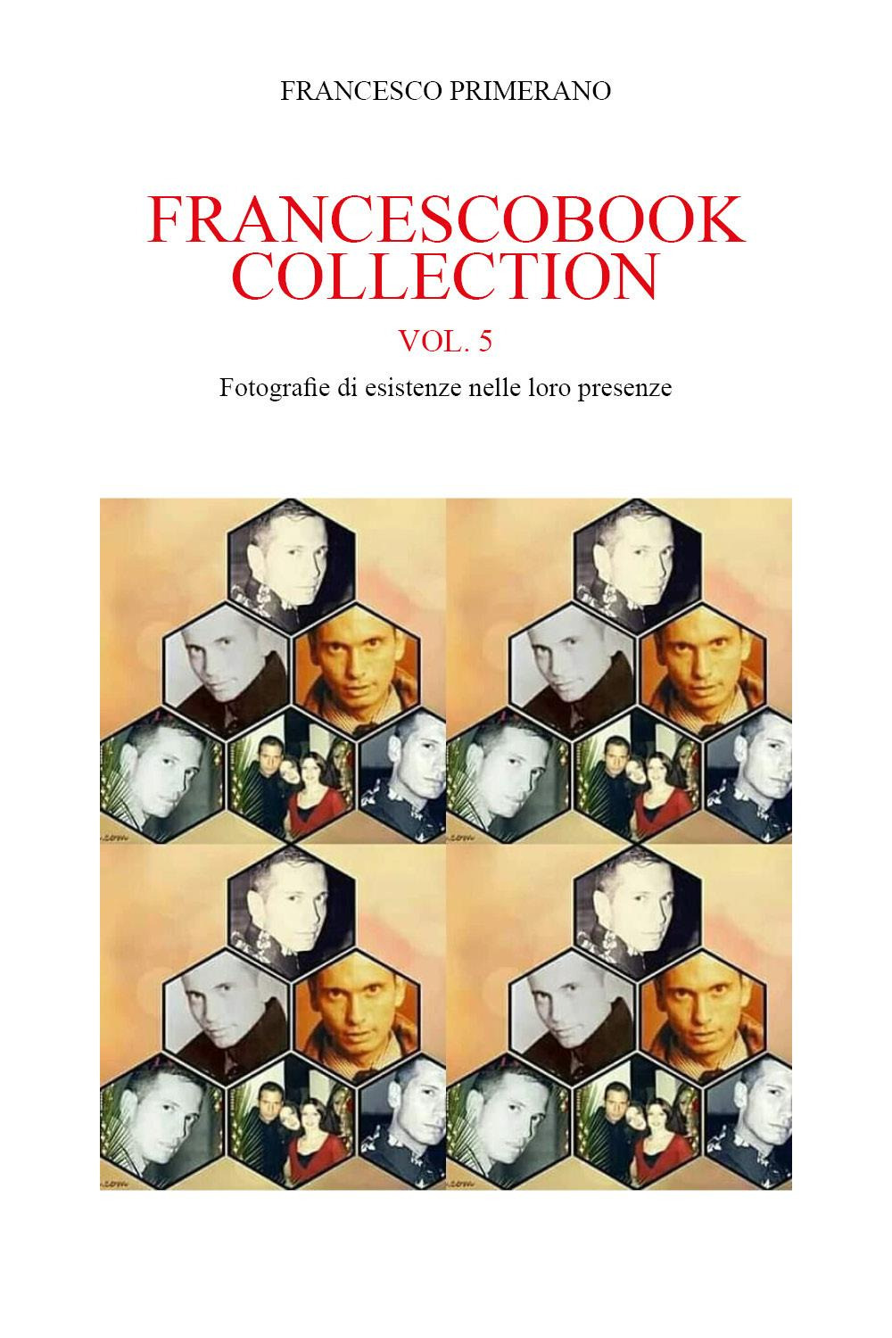 Francescobook collection. Vol. 5: Fotografie di esistenze nelle loro presenze