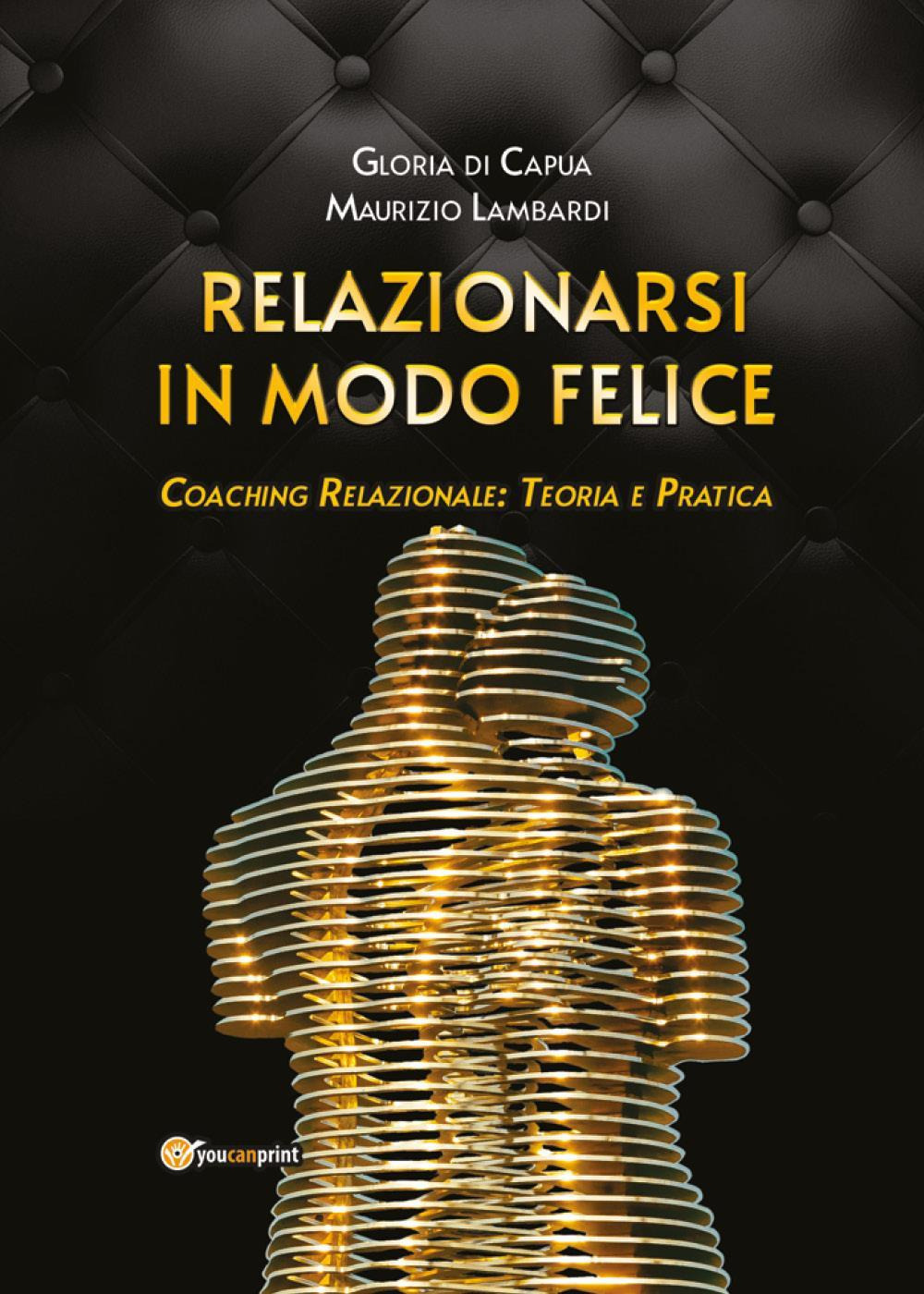 Relazionarsi in modo felice. Coaching relazionale: teoria e pratica