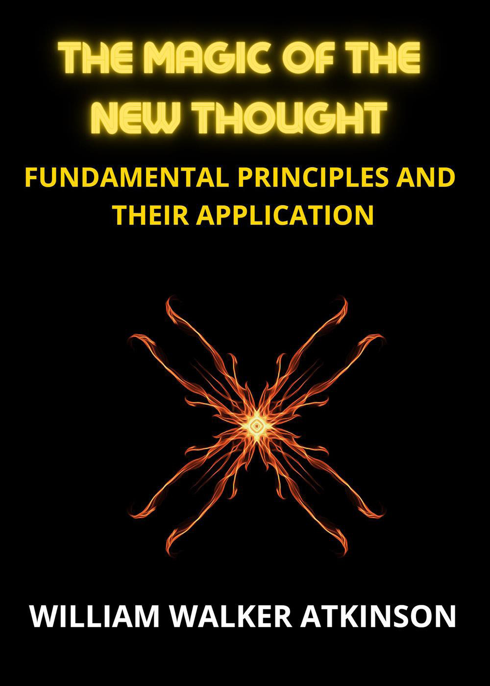 The magic of the new thought. Fundamental principles and their application