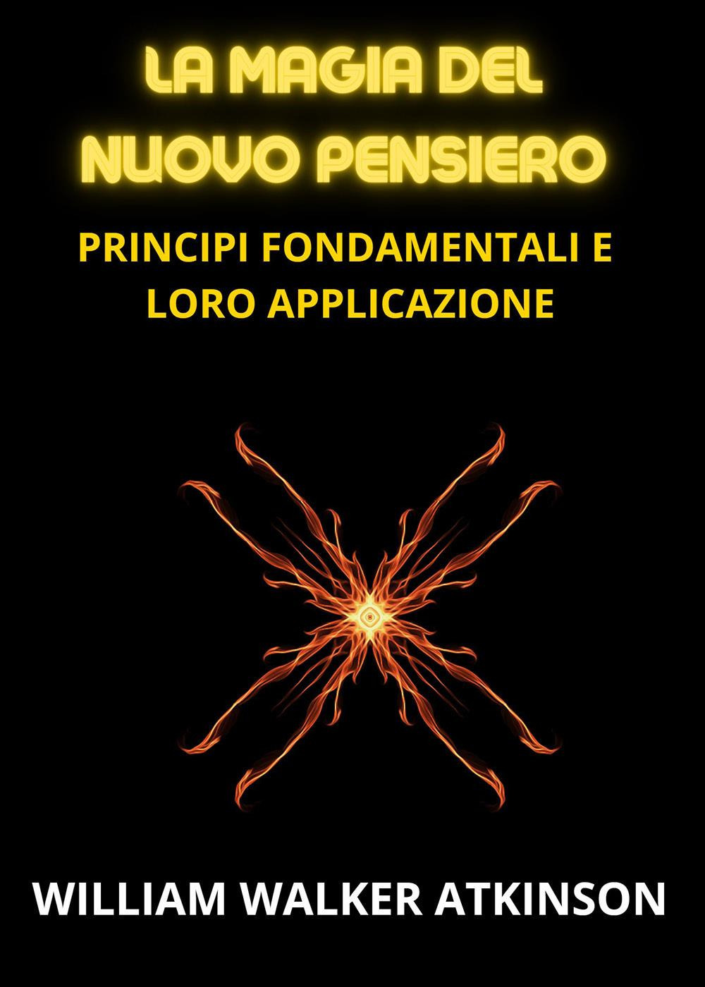 La magia del nuovo pensiero. Principi fondamentali e loro applicazione