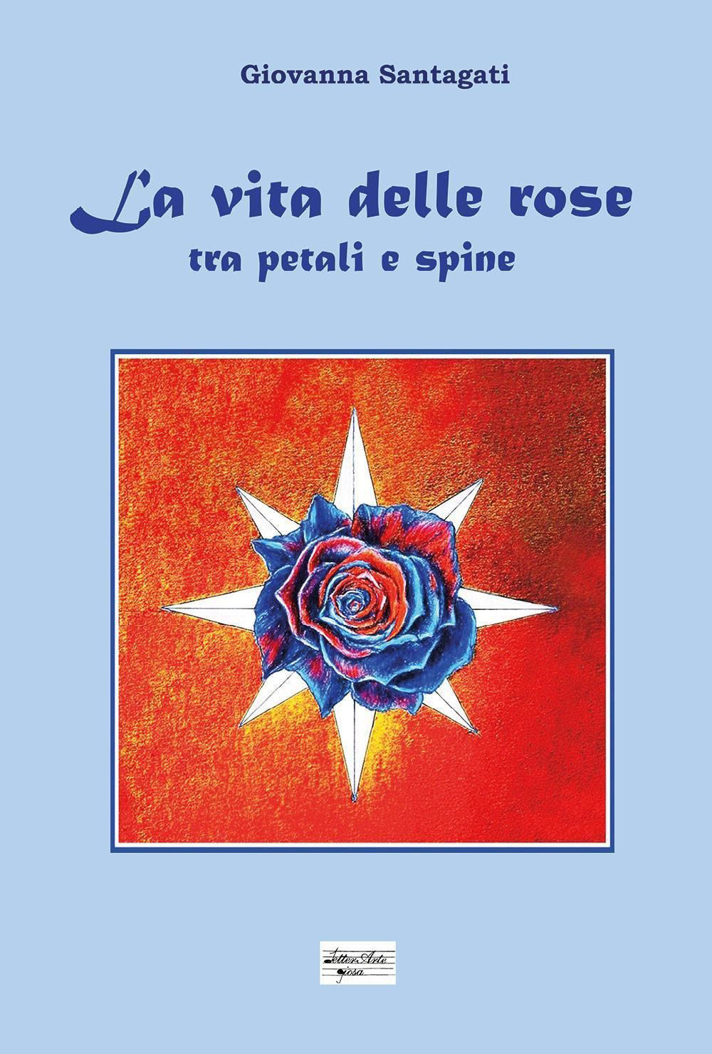 La vita delle rose. Tra petali e spine