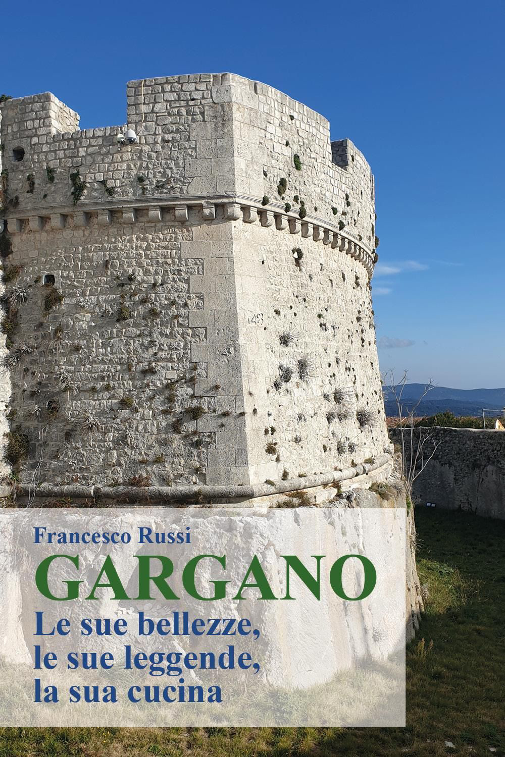 Gargano. Le sue bellezze, le sue leggende, la sua cucina