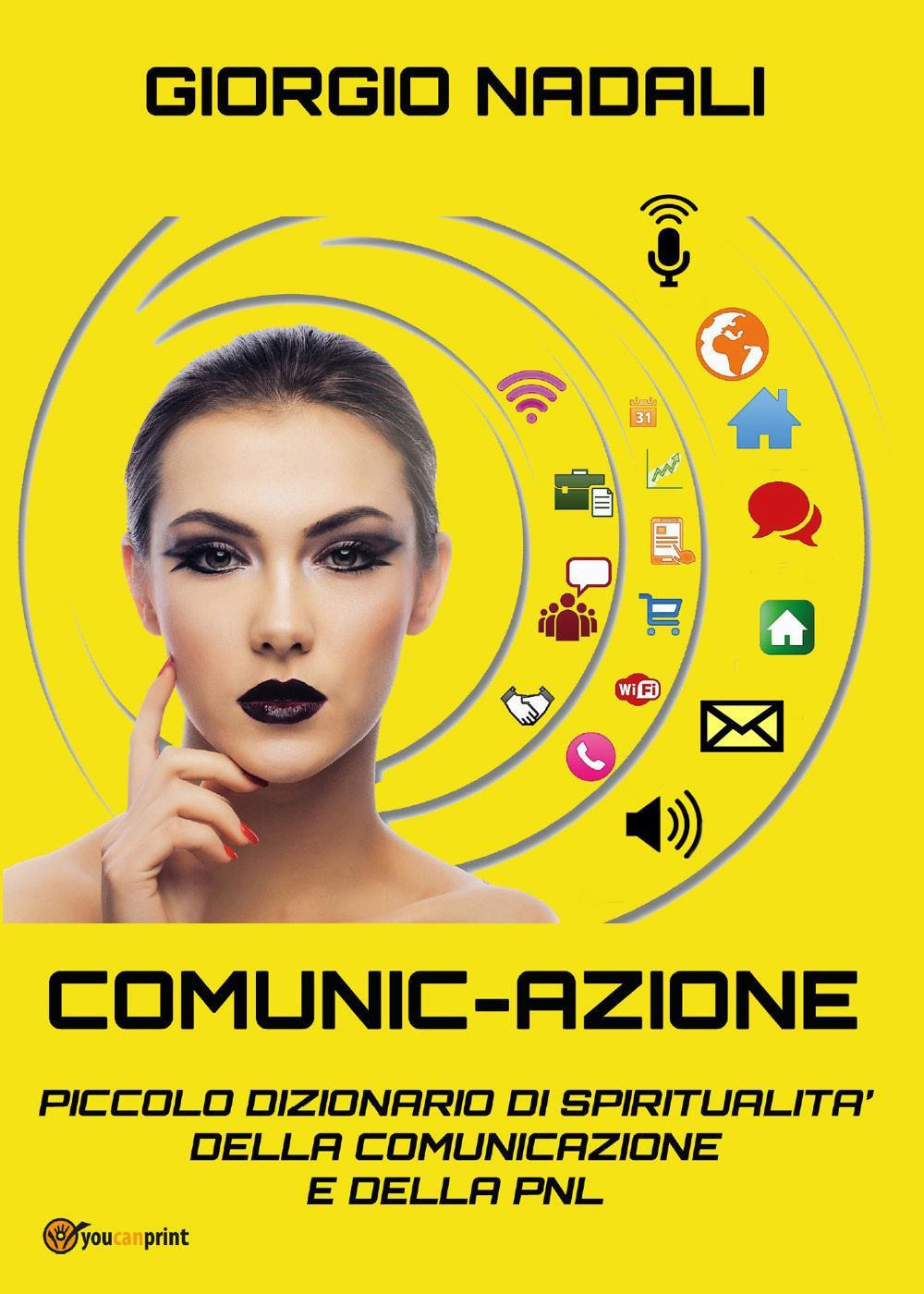 Comunic-azione. Piccolo dizionario di spiritualità della comunicazione e della PNL