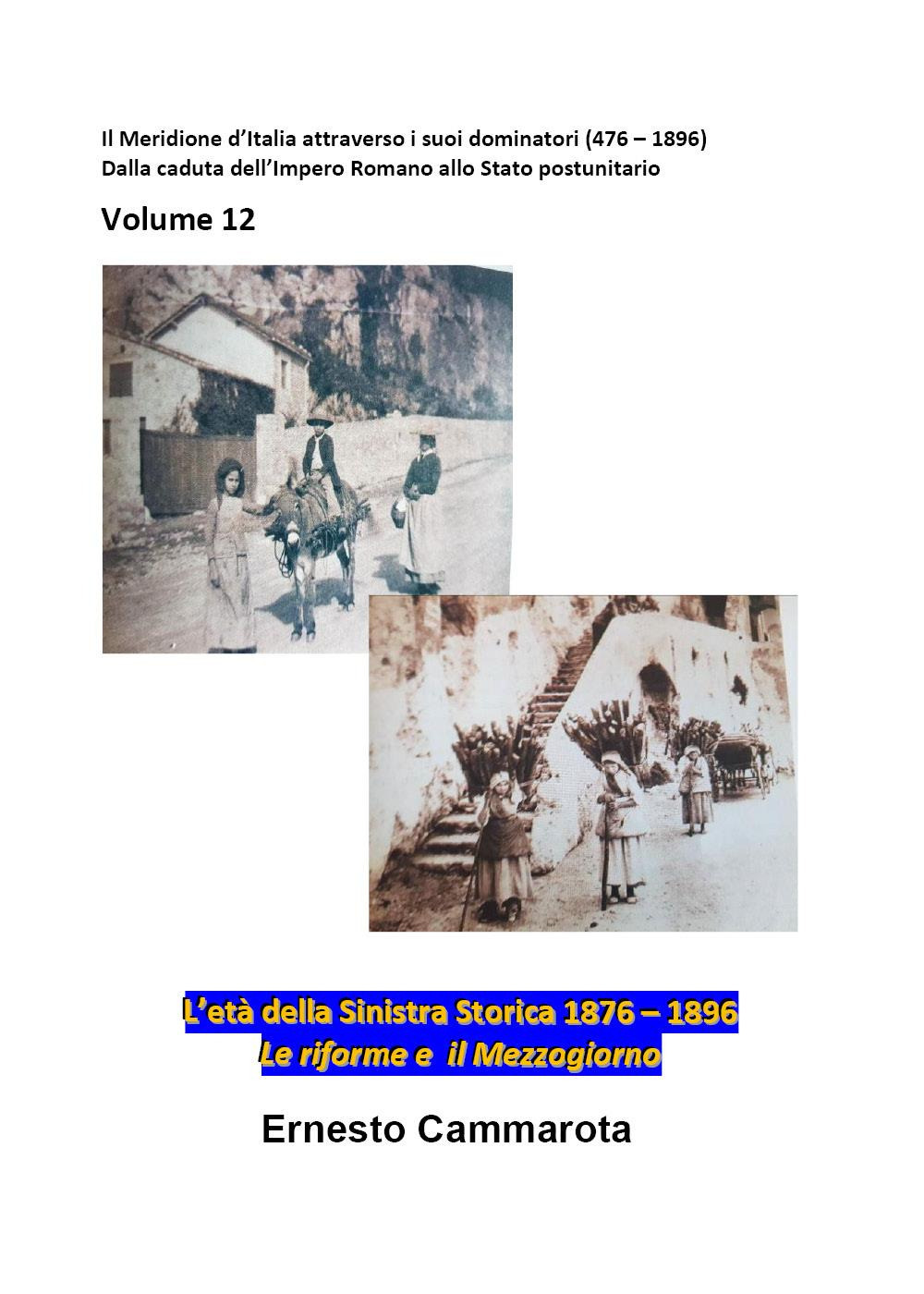 L'età della Sinistra storica 1876-1896. Vol. 12: Il Meridione d'Italia attraverso i suoi dominatori (476-1875). Dalla caduta dell'impero romano allo stato postunitario