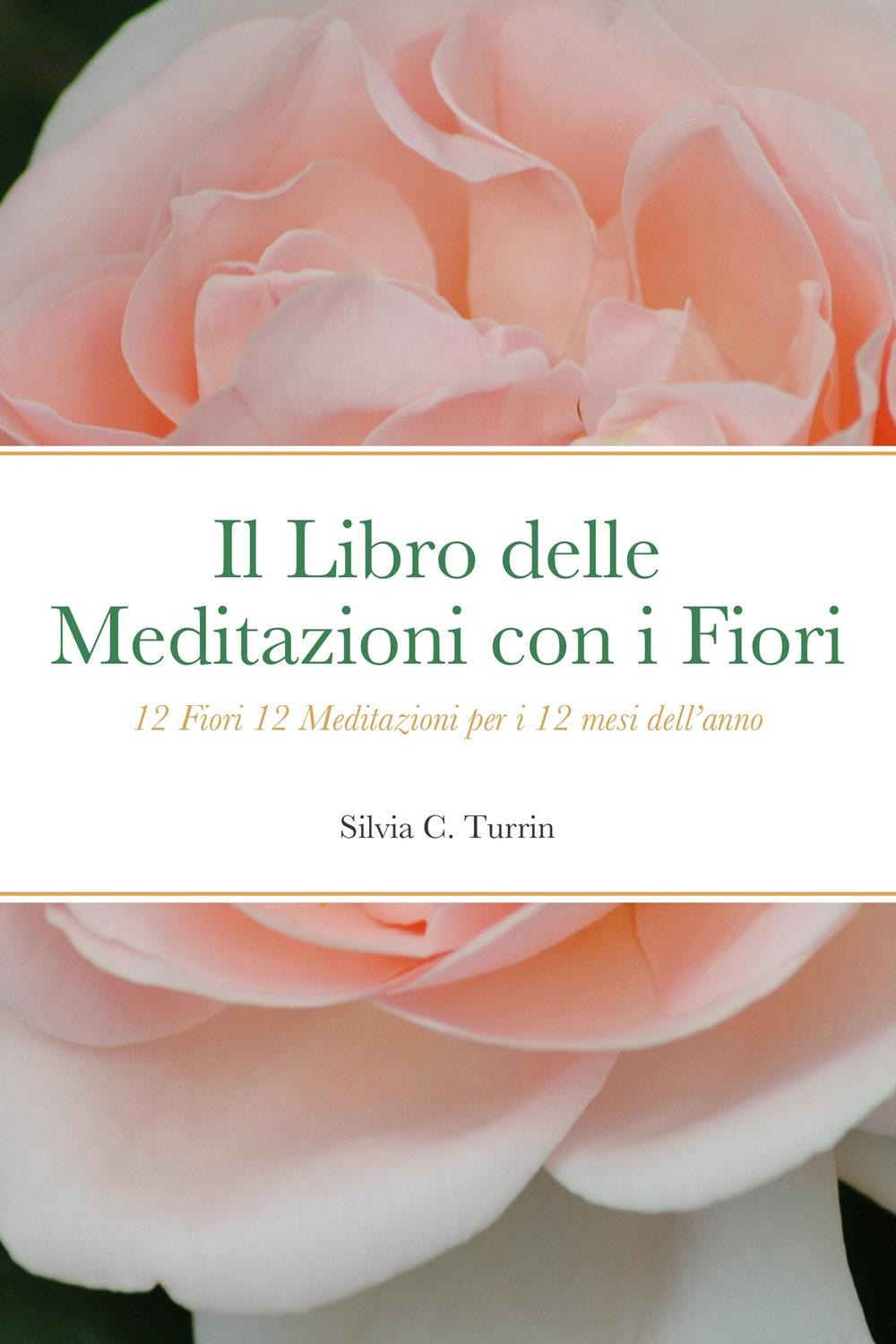 Il libro delle meditazioni con i fiori. 12 fiori 12 meditazioni per i 12 mesi dell'anno